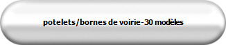 potelets/bornes de voirie-30 modles
